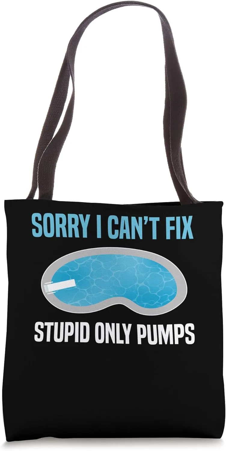 Sorry I Cant Fix Stupid Only Pumps Pool Guy Pool Cleaner Tote Bag