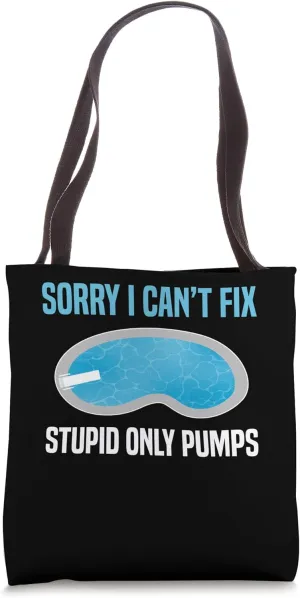 Sorry I Cant Fix Stupid Only Pumps Pool Guy Pool Cleaner Tote Bag